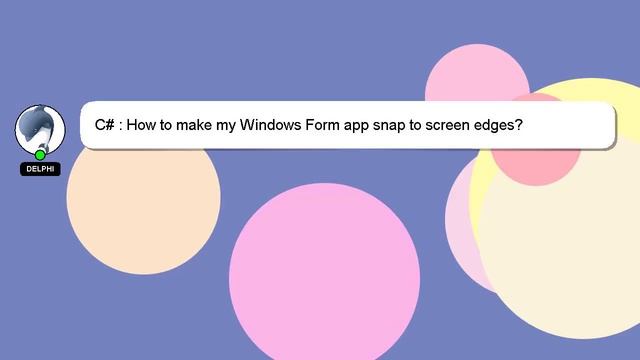 C# : How to make my Windows Form app snap to screen edges? смотреть онлайн