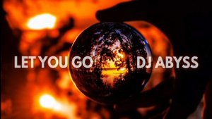 Music - DJ Abyss - LET YOU GO (Remix)