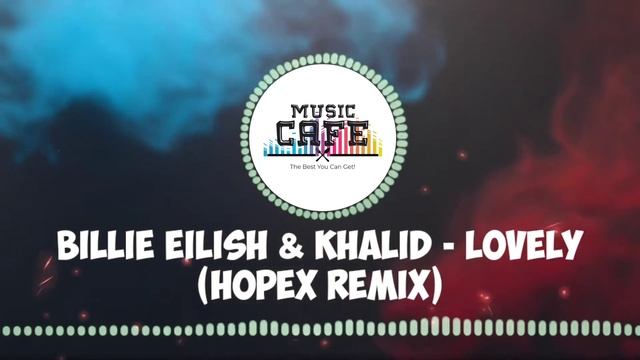 Billie Eilish & Khalid - Lovely (Hopex Remix) смотреть онлайн