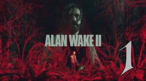 Прохождение Alan Wake 2 #1 Пробуждение в Тьме