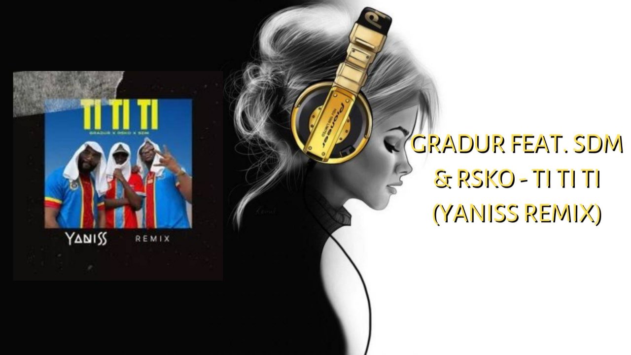 Gradur feat. SDM & Rsko - TI TI TI (YANISS Remix)
