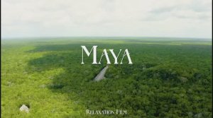 Maya Yesterday in 4K Ultra HD ： Hidden Civilization Deep in the Jungle ｜ by Relaxation Film