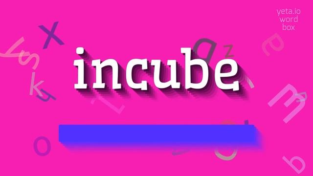 INCUBE - HOW TO SAY INCUBE? #incube смотреть онлайн