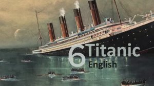 Учим Английский TITANIC Урок 6. Рассказ на английском с переводом и объяснениями