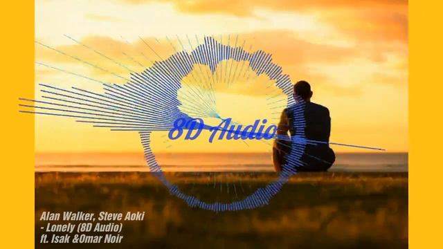 Alan Walker, Steve Aoki ft. Isak &Omar Noir- Lonely (8D AUDIO) смотреть онлайн