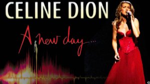 Селин Дион — Настал новый день / Celine Dion — A New Day Has Come