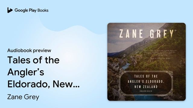 Tales of the Angler’s Eldorado, New Zealand by Zane Grey · Audiobook preview смотреть онлайн