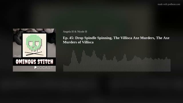 Ep. 45: Drop Spindle Spinning, The Villisca Axe Murders, The Axe Murders of Villisca смотреть онлайн