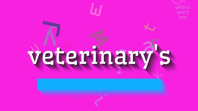 HOW TO PRONOUNCE VETERINARYS?