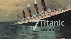 Учим Английский TITANIC Урок 7. Рассказ на английском с переводом и объяснениями