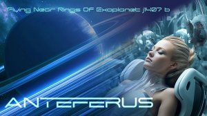 Space ambient music | Anteferus | Flying Near Rings of Exoplanet j1407 b | 2024