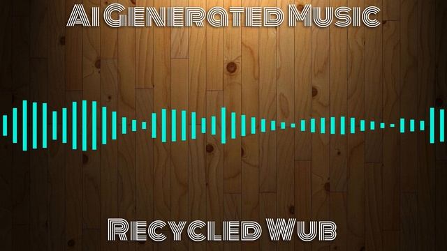 AI Generated Music - Recycled Wub смотреть онлайн
