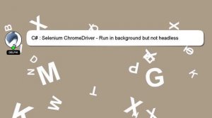 C# : Selenium ChromeDriver - Run in background but not headless