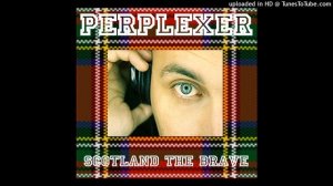 Perplexer - Scotland The Brave (Radio Edit)