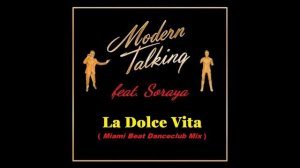 Modern Talking feat.  Soraya  - La Dolce Vita  ( Miami Beat Danceclub Mix )