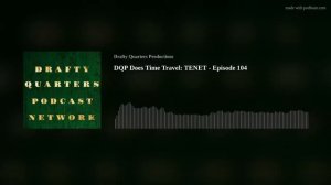 DQP Does Time Travel: TENET - Episode 104