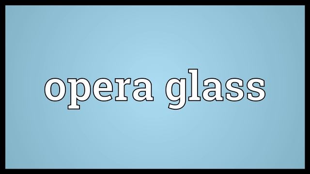 Opera glass Meaning смотреть онлайн