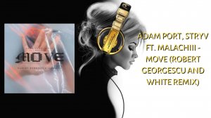 Adam Port, Stryv Ft. Malachiii - Move (Robert Georgescu And White Remix)