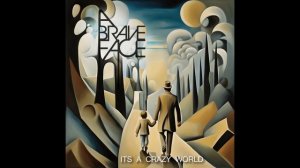 ITS A CRAZY WORLD - A Brave Face