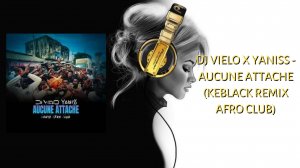 Dj Vielo X Yaniss - Aucune Attache (Keblack Remix Afro Club)