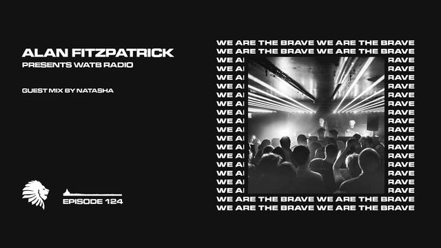 We Are The Brave Radio 124 (Guest Mix by Natasha) смотреть онлайн