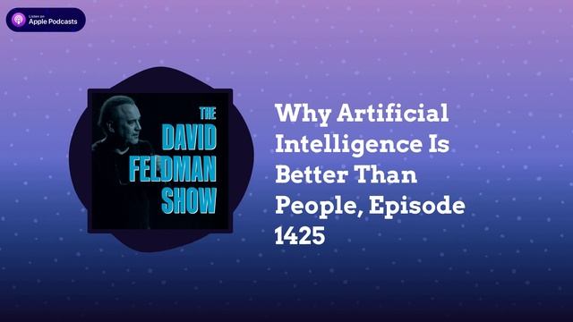 Why Artificial Intelligence Is Better Than People, (AUDIO ONLY) Episode 1425