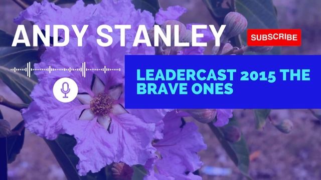 Charles Andrew Stanley - Leadercast 2015 The Brave Ones | ANDY STANLEY 2023 смотреть онлайн
