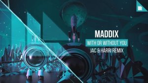 Maddix - With Or Without You (Jac & Harri Remix)