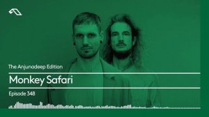 The Anjunadeep Edition 348 with Monkey Safari