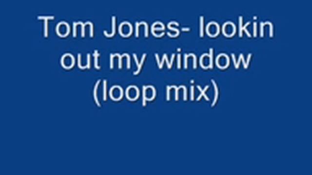 Tom Jones _ lookin out my window (loop mixtape mix) смотреть онлайн