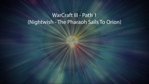 WarCraft III - Path 1 (Nightwish - The Pharaoh Sails To Orion)