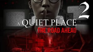 Прохождение A Quiet Place: The Road Ahead #2 Выживание в тишине