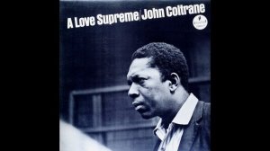 J. Coltrane - A Love Supreme - 1 часть (Part 1). Acknowledgement ("Признание").
