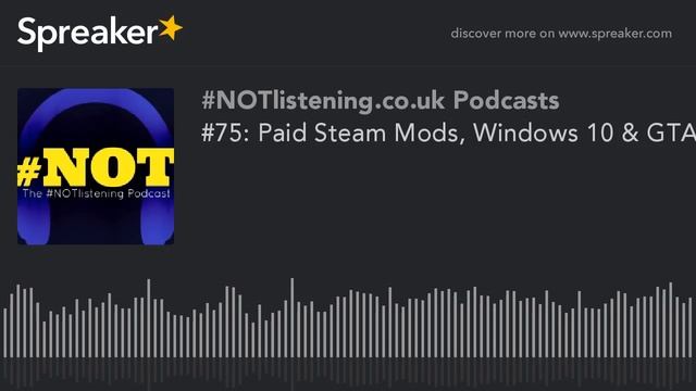 #75: Paid Steam Mods, Windows 10 & GTA смотреть онлайн