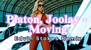 Platon, Joolay - Moving( Edvin Stokes Remix)/Video edit / NEW 2024