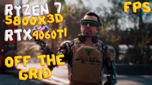 ТЕСТ RYZEN 7 5800xx3D и RTX4060Ti в OFF THE GRID