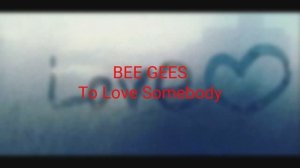 Bee Gees - To Love Somebody