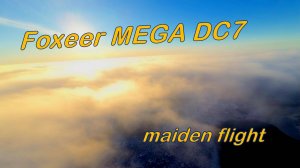 FPV Foxeer Mega DC7. Maiden Flight.