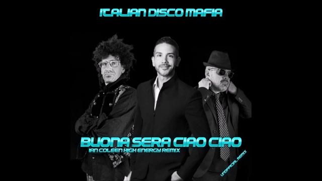 ITALIAN DISCO MAFIA - BUONA SERA CIAO CIAO - remix by Ian Coleen смотреть онлайн