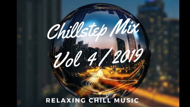 Background Sleep Dubstep Chill step Mix chill music lounge mix relaxing down beats Vol 4 2019