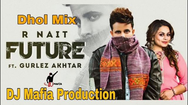 Future Dhol Remix R Nait Ft. DJ Mafia Production
