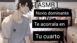 [ ASMR ] Novio dominante te acorrala en tu cuarto #asmr #roleplay