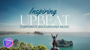 Inspiring Upbeat Corporate Background Music For Videos - Inspire Ignition by Background Music Lab