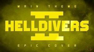 Helldivers 2 Main Theme (A Cup Of Liber-Tea) | EPIC COVER