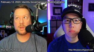 Blue Security Podcast - 2023-02-12 - Identity Governance and Administration