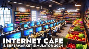 Internet Cafe & Supermarket Simulator 2024 ОБЗОР ИГРЫ