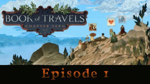 Book of Travels (Ep.1) - знакомство с игрой, создание персонажа, первые шаги на Плетеном Берегу.
