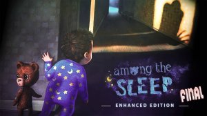 Источник кошмаров┃Among the Sleep #2 Final