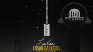 Ehsan Daryadel - Lalaei 🎶🔥 T. T. M style