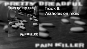 Pretty Dreadful Pain Killer Album: Assholes on Mars